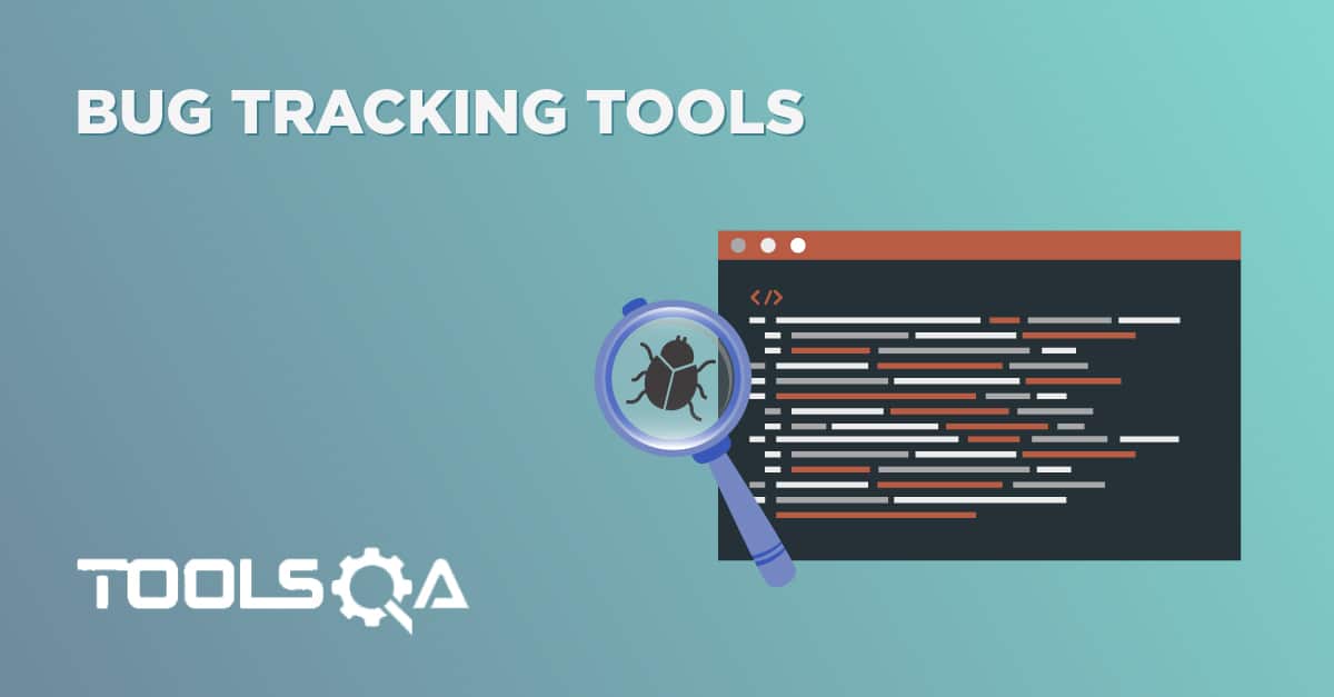 Top 7 Bug Tracking Tools To Use in 2021 | ToolsQA